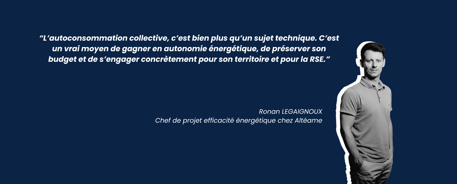 Témoignage Ronan LEGAIGNOUX Chef de projet efficacité énergétique chez Altéame