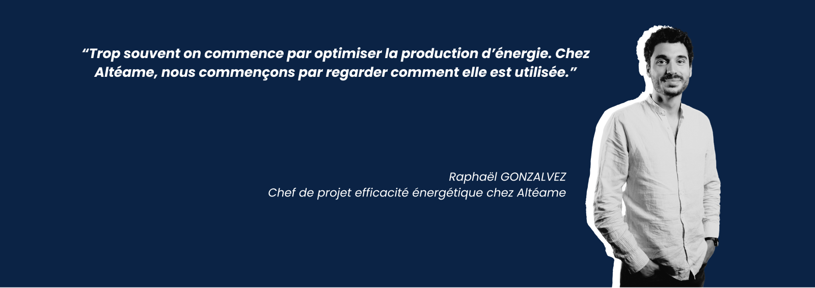 Témoignage Raphaël GONZALVEZ Chef de projet efficacité énergétique chez Altéame